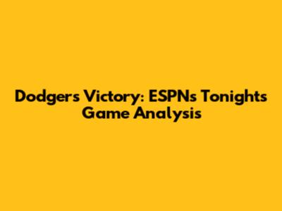 Dodgers Victory: ESPN's Tonight's Game Analysis