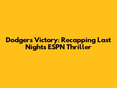 Dodgers Victory: Recapping Last Night's ESPN Thriller