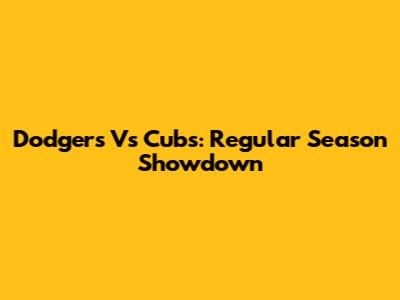 Dodgers Vs Cubs: Regular Season Showdown