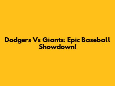 Dodgers Vs Giants: Epic Baseball Showdown!