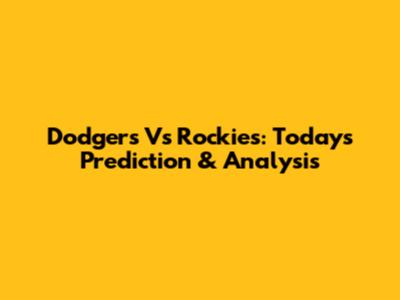 Dodgers Vs Rockies: Today's Prediction & Analysis