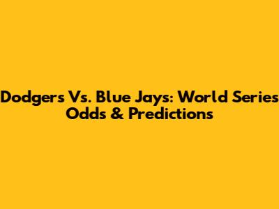 Dodgers Vs. Blue Jays: World Series Odds & Predictions
