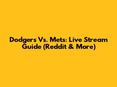 Dodgers Vs. Mets: Live Stream Guide (Reddit & More)