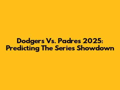 Dodgers Vs. Padres 2025: Predicting The Series Showdown
