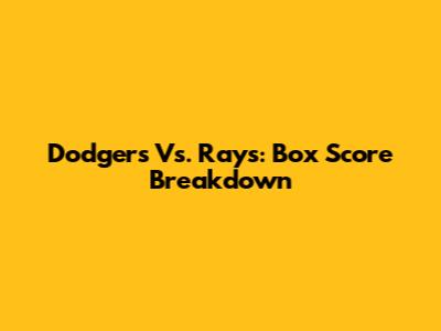 Dodgers Vs. Rays: Box Score Breakdown