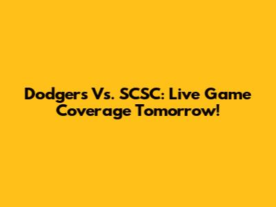 Dodgers Vs. SCSC: Live Game Coverage Tomorrow!