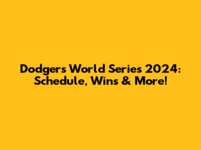 Dodgers World Series 2024: Schedule, Wins & More!