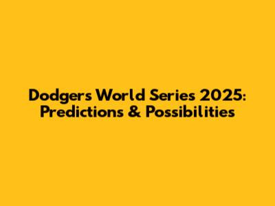 Dodgers World Series 2025: Predictions & Possibilities