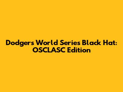 Dodgers World Series Black Hat: OSCLASC Edition