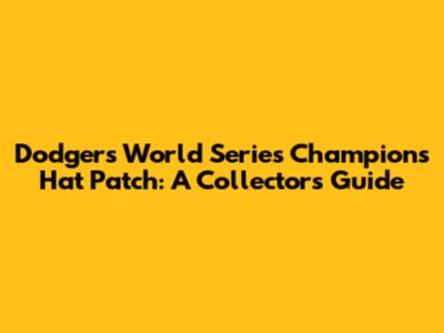 Dodgers World Series Champions Hat Patch: A Collector's Guide