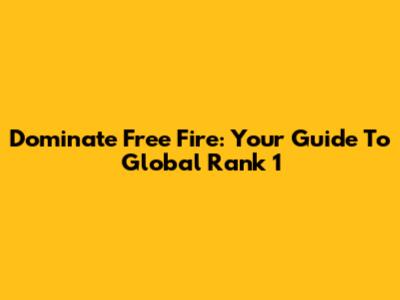 Dominate Free Fire: Your Guide To Global Rank 1