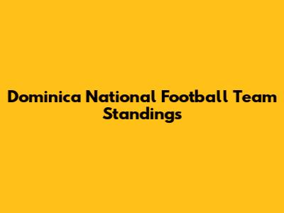 Dominica National Football Team Standings