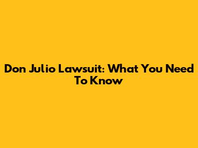 Don Julio Lawsuit: What You Need To Know