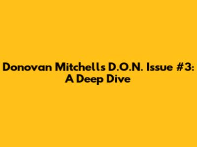 Donovan Mitchell's D.O.N. Issue #3: A Deep Dive
