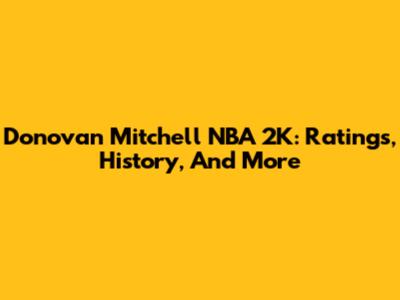 Donovan Mitchell NBA 2K: Ratings, History, And More