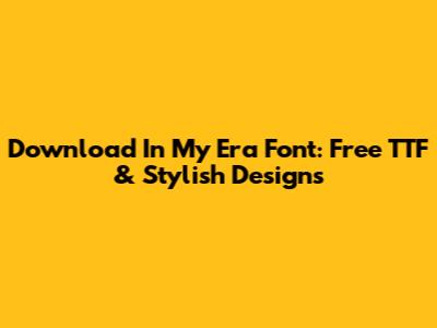 Download 'In My Era' Font: Free TTF & Stylish Designs