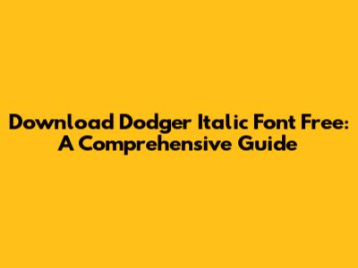 Download Dodger Italic Font Free: A Comprehensive Guide