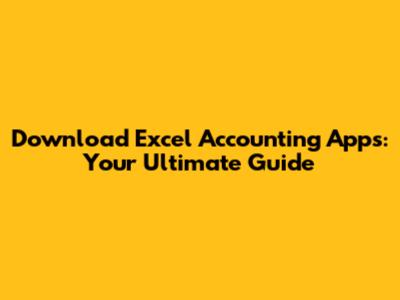 Download Excel Accounting Apps: Your Ultimate Guide
