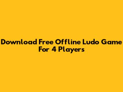 Download Free Offline Ludo Game For 4 Players