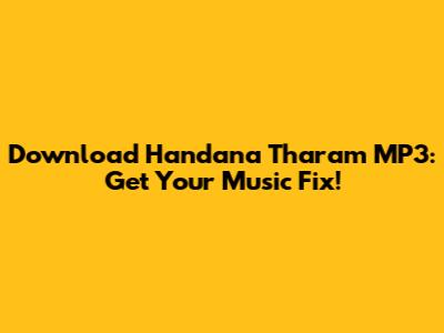 Download Handana Tharam MP3: Get Your Music Fix!