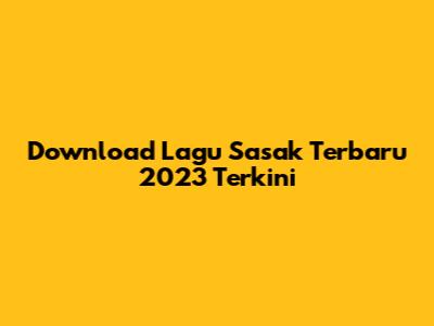 Download Lagu Sasak Terbaru 2023 Terkini