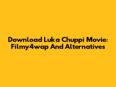 Download Luka Chuppi Movie: Filmy4wap And Alternatives
