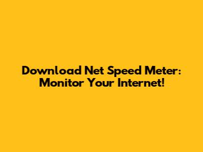 Download Net Speed Meter: Monitor Your Internet!