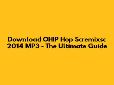 Download OHIP Hop Scremixsc 2014 MP3 - The Ultimate Guide