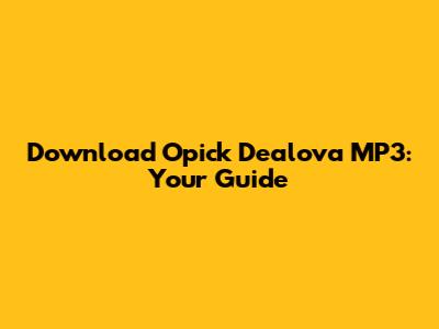 Download Opick Dealova MP3: Your Guide