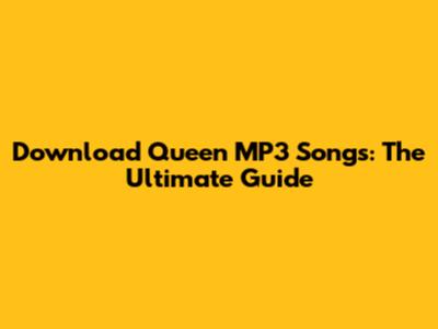 Download Queen MP3 Songs: The Ultimate Guide