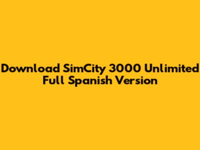 Download SimCity 3000 Unlimited Full Spanish Version