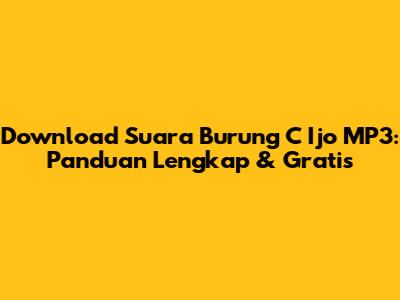 Download Suara Burung C Ijo MP3: Panduan Lengkap & Gratis