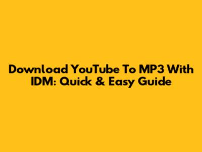 Download YouTube To MP3 With IDM: Quick & Easy Guide