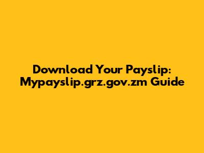 Download Your Payslip: Mypayslip.grz.gov.zm Guide