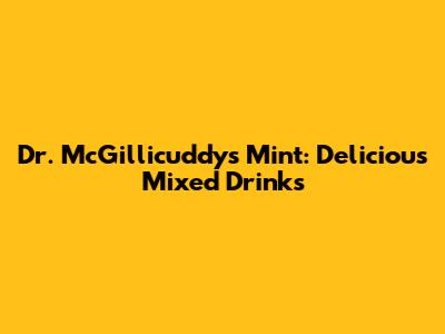 Dr. McGillicuddy's Mint: Delicious Mixed Drinks