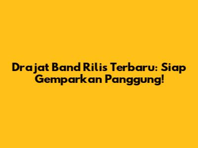 Drajat Band Rilis Terbaru: Siap Gemparkan Panggung!