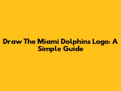 Draw The Miami Dolphins Logo: A Simple Guide