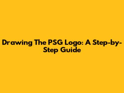 Drawing The PSG Logo: A Step-by-Step Guide