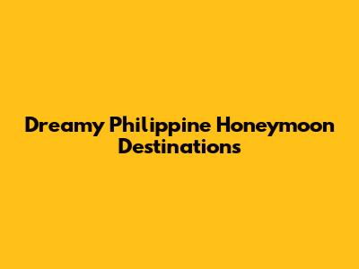 Dreamy Philippine Honeymoon Destinations