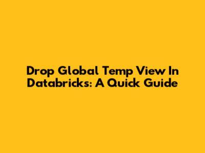 Drop Global Temp View In Databricks: A Quick Guide