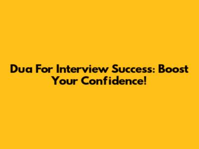 Dua For Interview Success: Boost Your Confidence!
