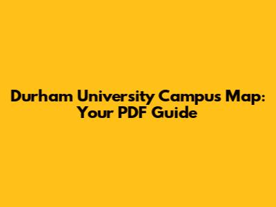 Durham University Campus Map: Your PDF Guide