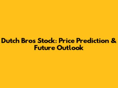 Dutch Bros Stock: Price Prediction & Future Outlook
