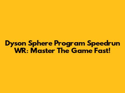 Dyson Sphere Program Speedrun WR: Master The Game Fast!