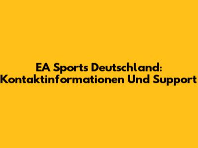 EA Sports Deutschland: Kontaktinformationen Und Support