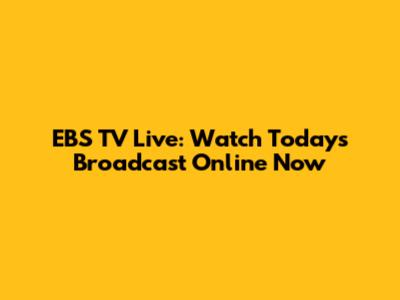 EBS TV Live: Watch Today's Broadcast Online Now
