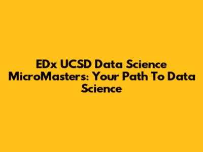 EDx UCSD Data Science MicroMasters: Your Path To Data Science