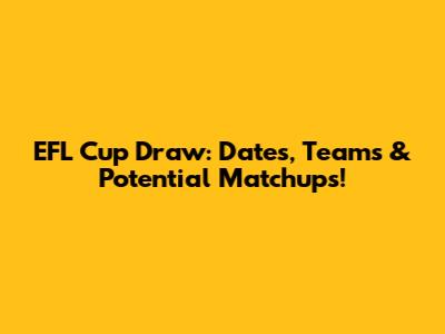 EFL Cup Draw: Dates, Teams & Potential Matchups!