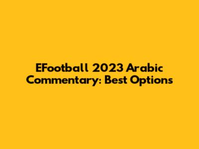 EFootball 2023 Arabic Commentary: Best Options