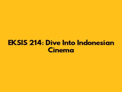 EKSIS 214: Dive Into Indonesian Cinema